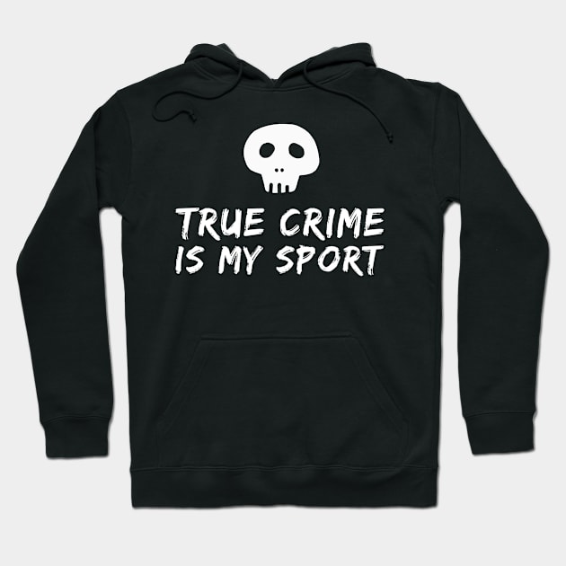 True Crime is my Sport Hoodie by Tacos y Libertad